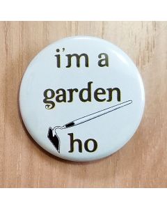 I'm a Garden Ho Pinback Button