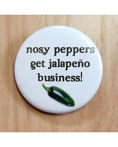 Nosy Peppers Get Jalapeno Business! Pinback Button