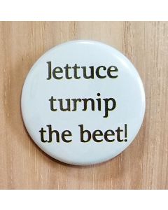 Lettuce Turnip the Beet! Pinback Button