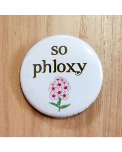 So Phloxy Pinback Button