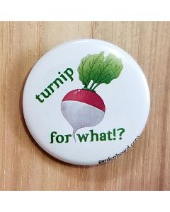 Turnip for What!? Pinback Button