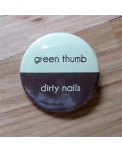 Green Thumb, Dirty Nails Pinback Button