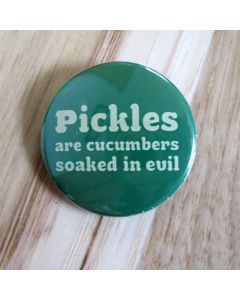 Pickles are Cucumbers Soaked in Evil, Green Pinback Button