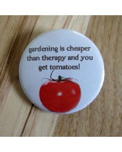 Gardening is Cheaper Than Therapy and You Get Tomatoes! Pinback Button