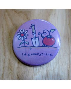 I Dig Everything Pinback Button