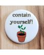 Contain Yourself! Pinback Button