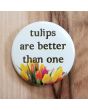 Tulips are Better Than One Pinback Button