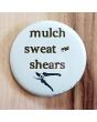Mulch, Sweat and Shears Pinback Button