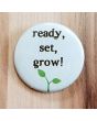 Ready, Set, Grow! Pinback Button