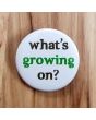 What's Growing On? Pinback Button