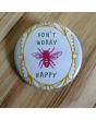 Don't Worry, Bee Happy Pinback Button
