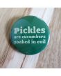 Pickles are Cucumbers Soaked in Evil, Green Pinback Button