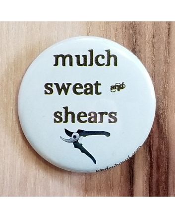 Mulch, Sweat and Shears Pinback Button