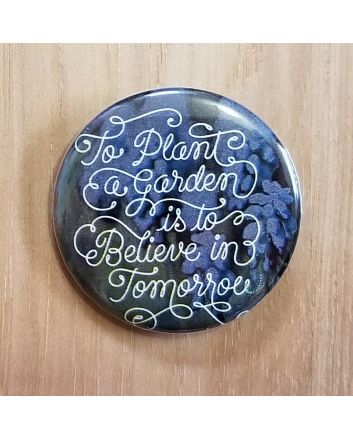 To Plant a Garden is to Believe in Tomorrow Pinback Button