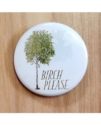 Birch Please Pinback Button