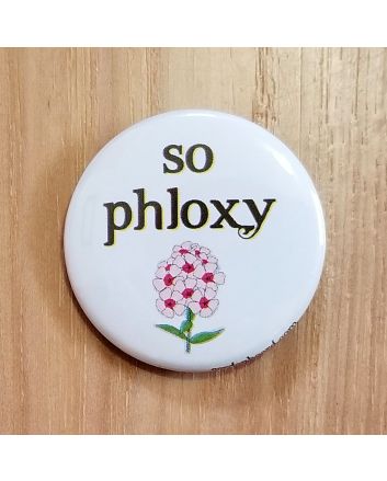 So Phloxy Pinback Button