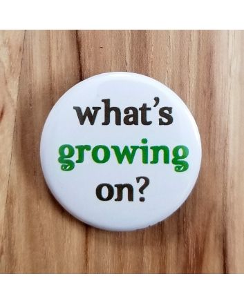What's Growing On? Pinback Button