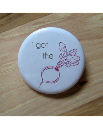 I Got the Beet Pinback Button