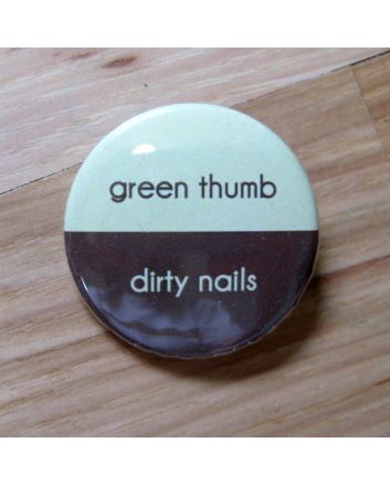 Green Thumb, Dirty Nails Pinback Button