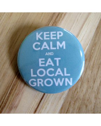 Keep Calm and Eat Local Grown Pinback Button
