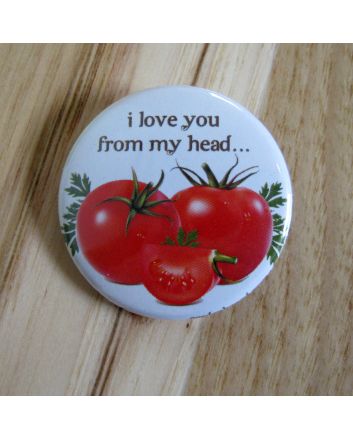 I Love You From My Head Tomatoes Pinback Button